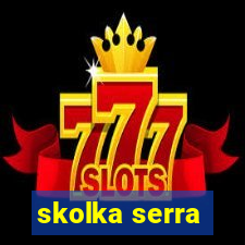 skolka serra